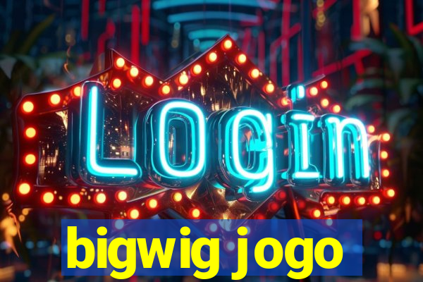 bigwig jogo